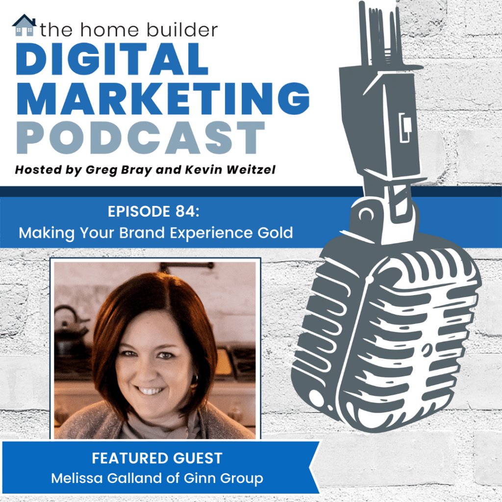 Home Builder Digital Marketing Podcast Episode 84 - Making Your Brand Experience Gold