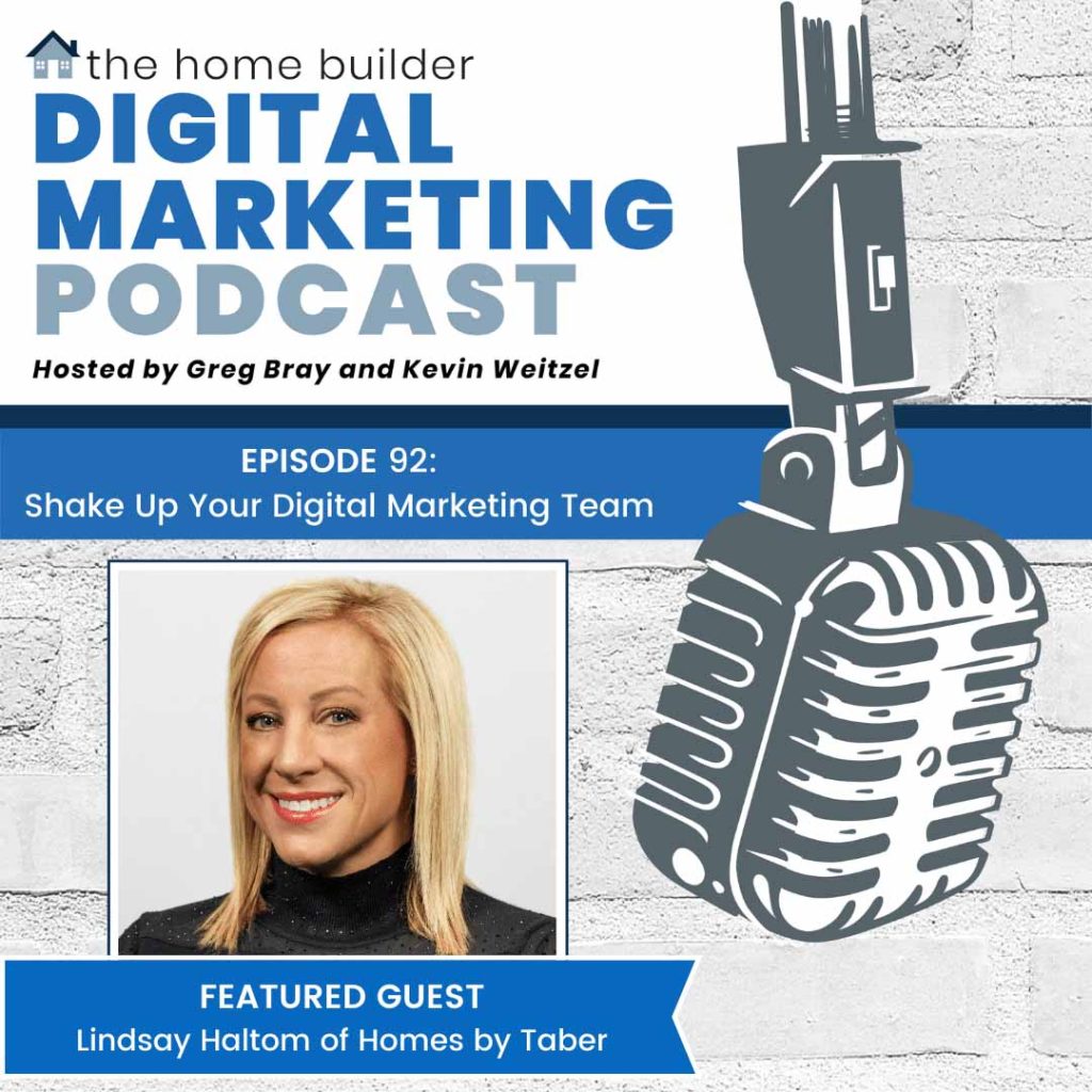 Shake Up Your Digital Marketing Team - The Home Builder Digital Marketing Podcast- Lindsay Haltom