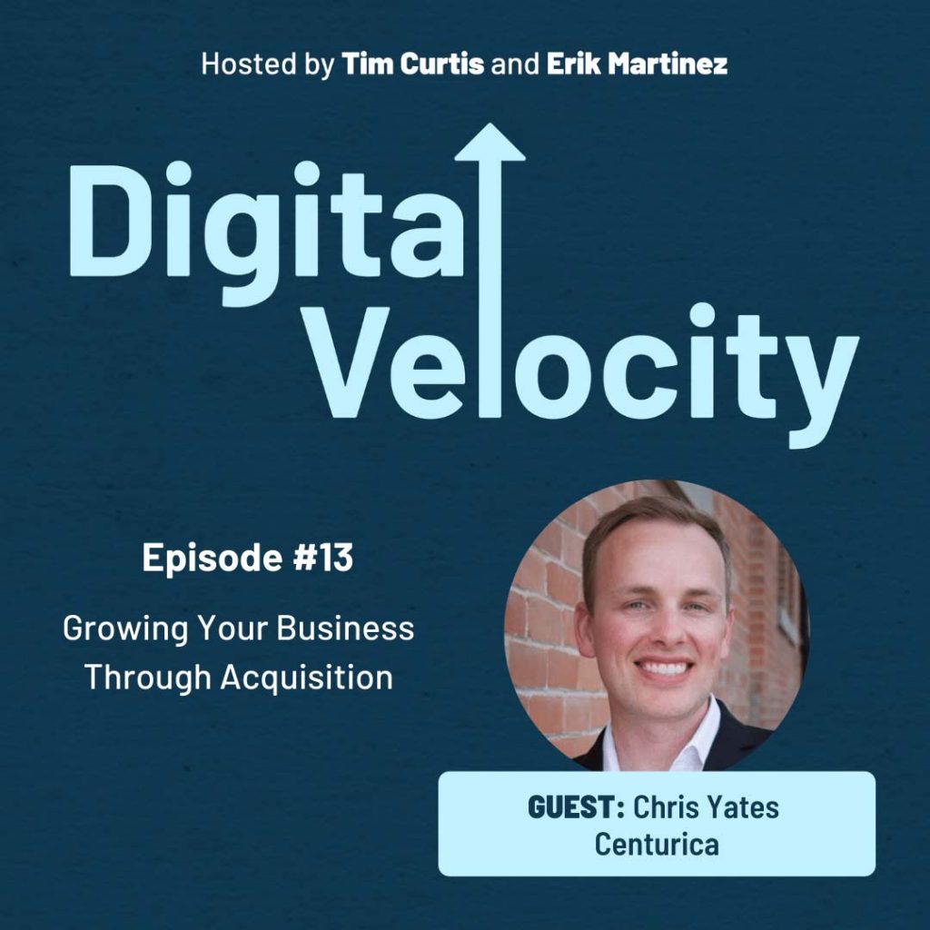 Chris Yates - Digital Velocity Podcast Episode 13 - Growing Your Business Through Acquisition