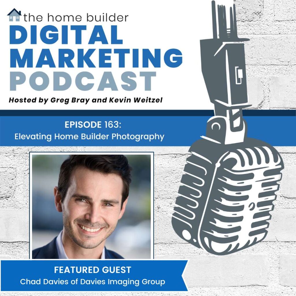 Chad Davies of Davies Imaging Group on The Home Builder Digital Marketing Podcast