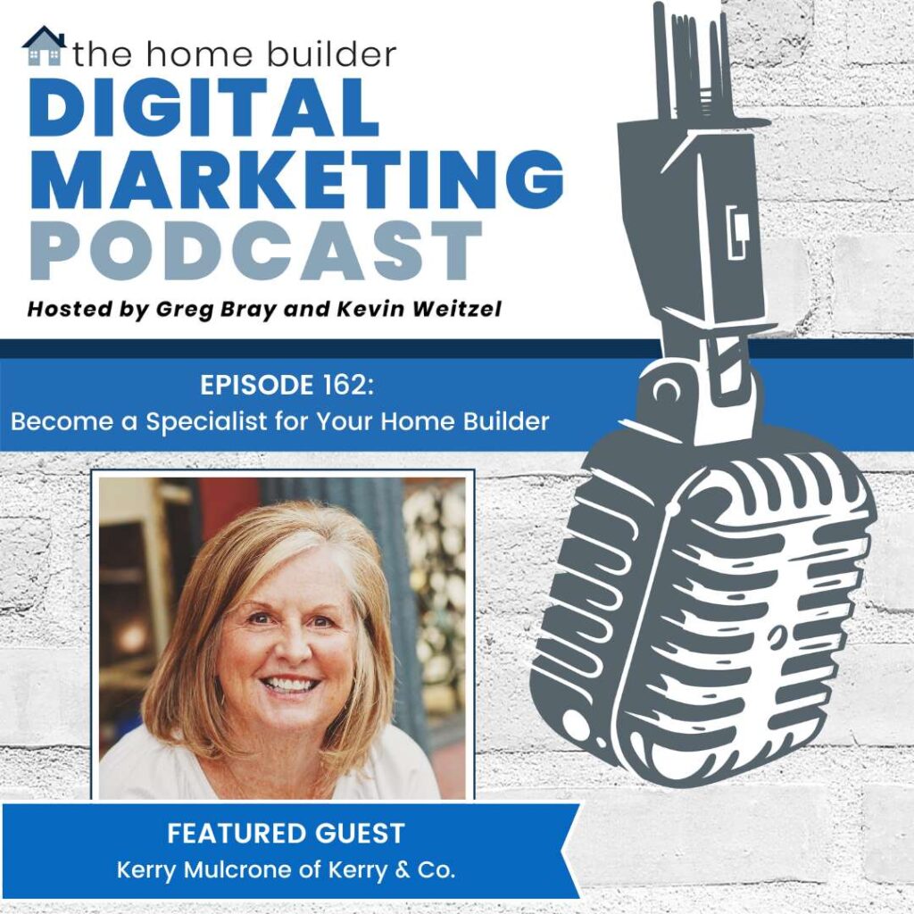 Kerry Mulcrone | The Home Builder Digital Marketing Podcast