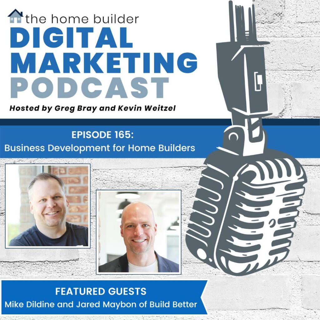 Mike Dildine and Jared Maybon of Build Better on The Home Builder Digital Marketing Podcast