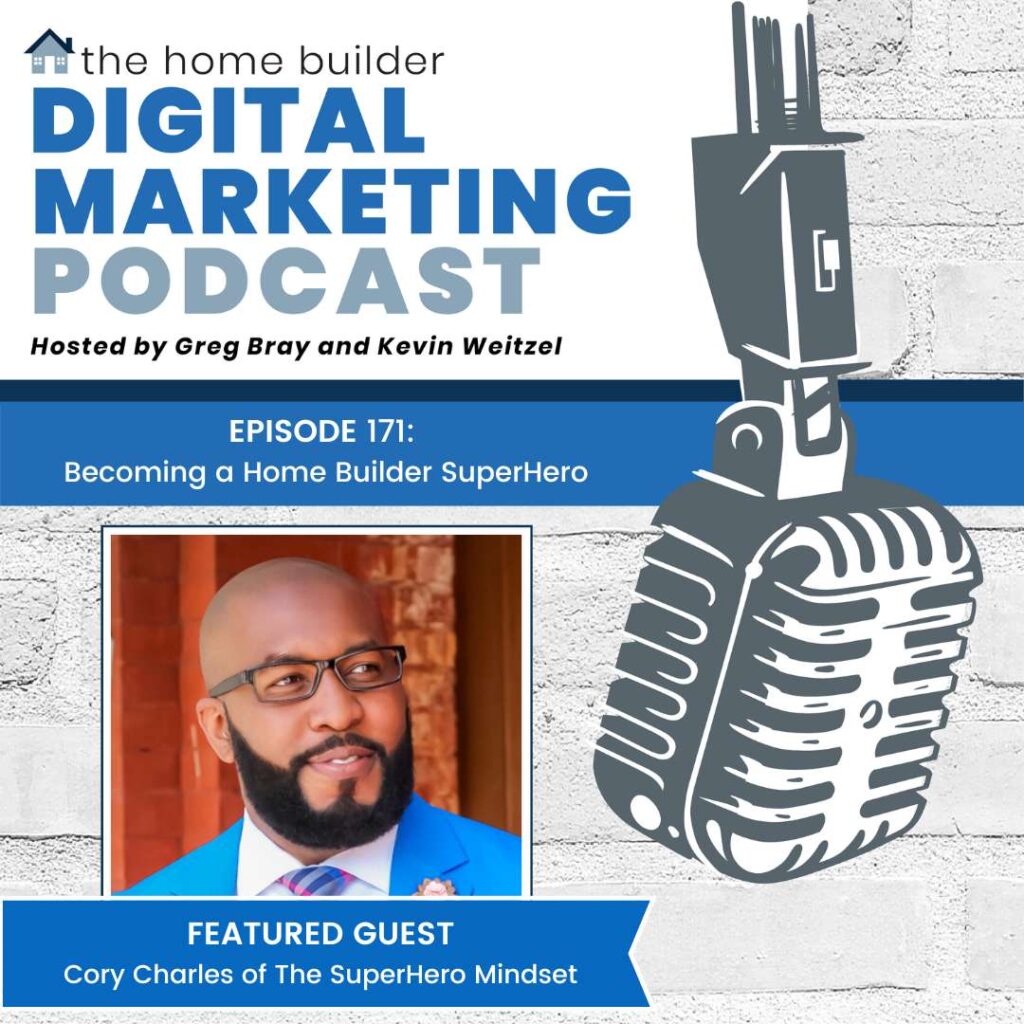 Cory Charles of The SuperHero Mindset on The Home Builder Digital Marketing Podcast
