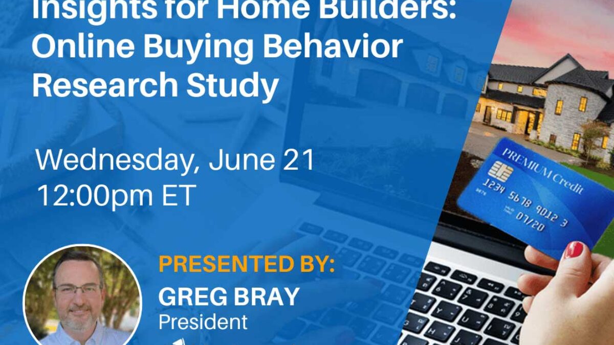 Free Webinar - Insights for Home Builders: Online Buying Behavior Research Study