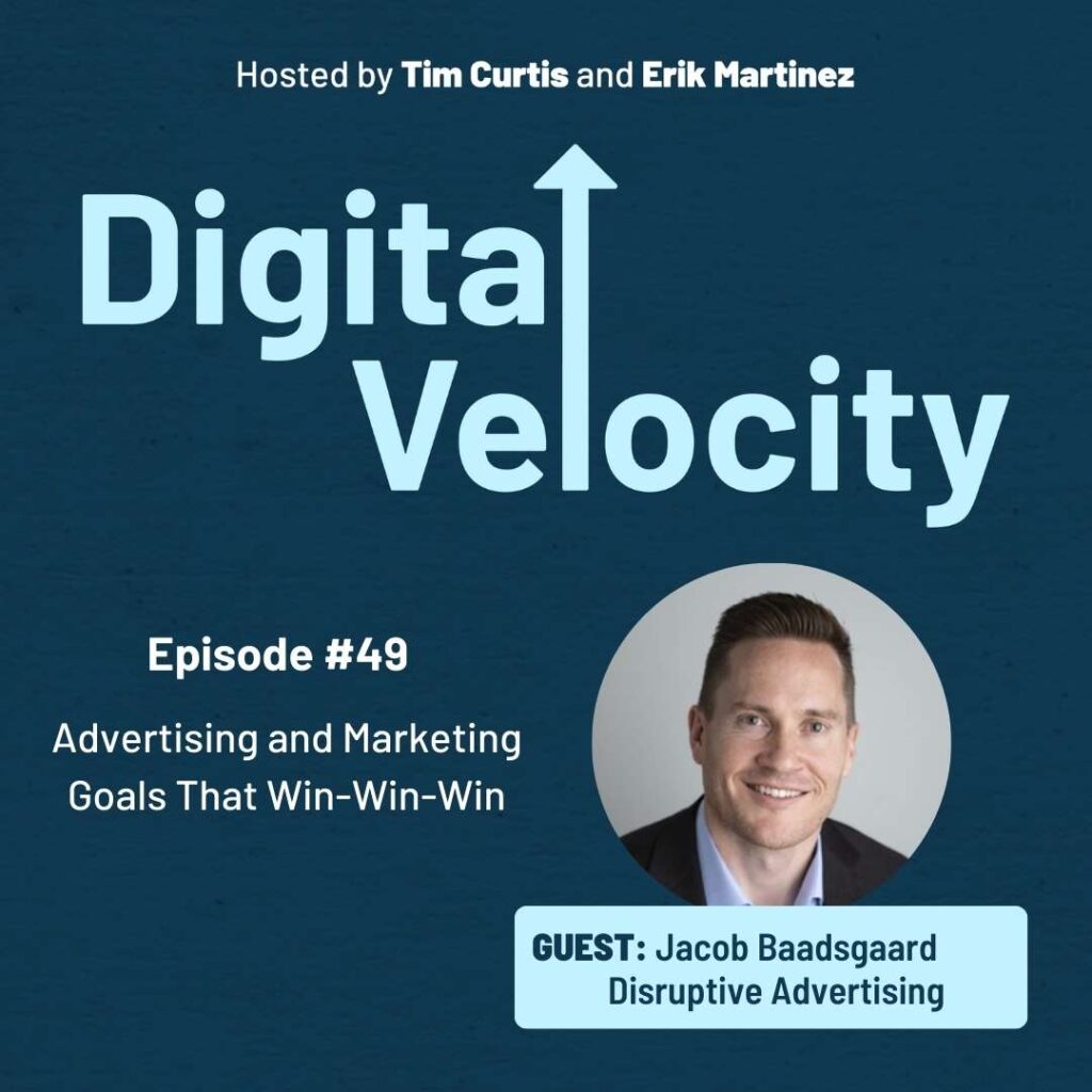 Jacob Baadsgaard of Disruptive Advertising on the Digital Velocity Podcast