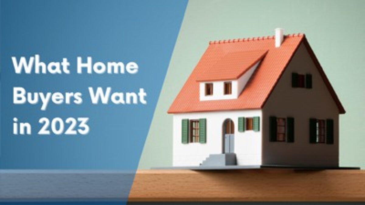 What Home Buyers Want in 2023