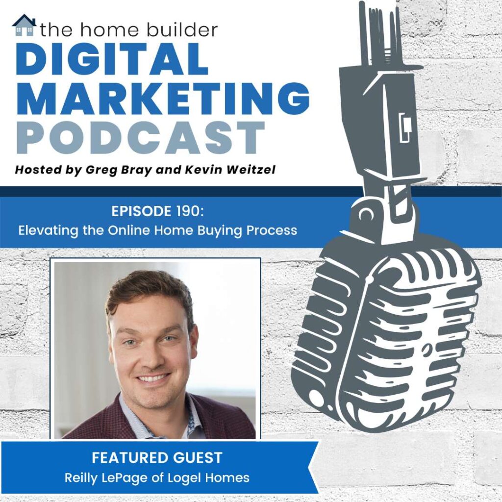 Reilly LePage of Logel Homes discusses elevating the online home buying process on the Home Builder Digital Marekting Podcast