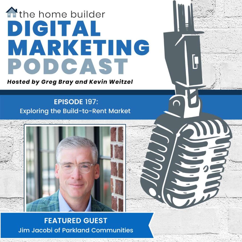 Jim Jacobi of Parkland Communities talks about exploring the Build-to-Rent market on the Home Builder Digital Marketing Podcast