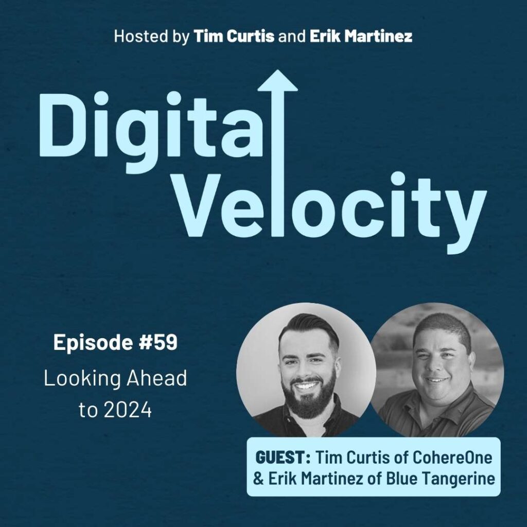 Hosts Erik Martinez and Tim Curtis discuss business trends for 2024 on the Digital Velocity Podcast.