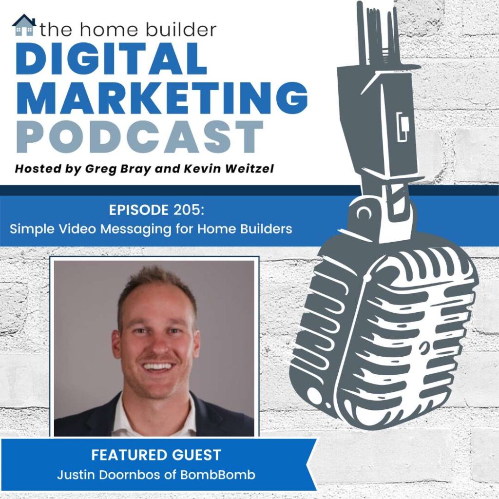 Home Builder Digital Marketing Podcast Episode 205: Simple Video Messaging for Home Builders with Justin Doornbos