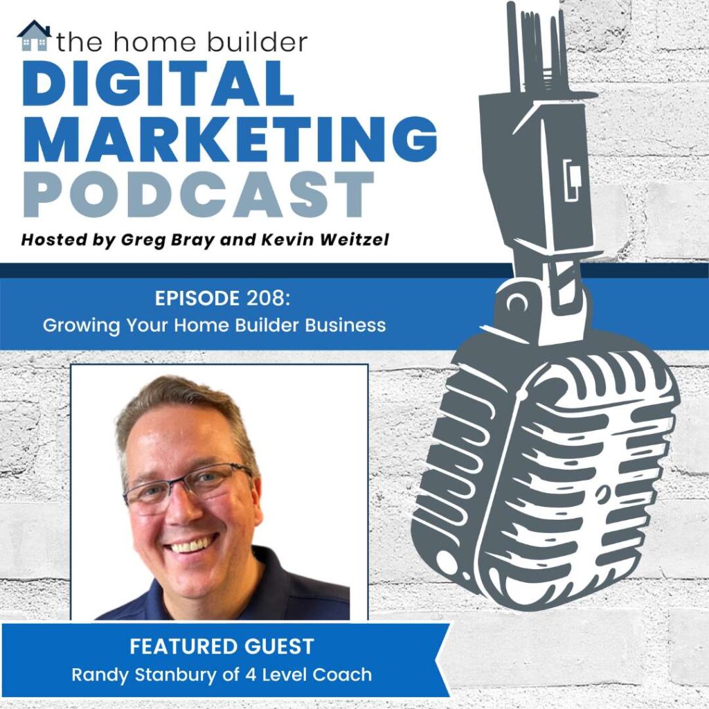Home Builder Digital Marketing Podcast Episode 208: Growing Your Home Builder Business with Randy Stanbury