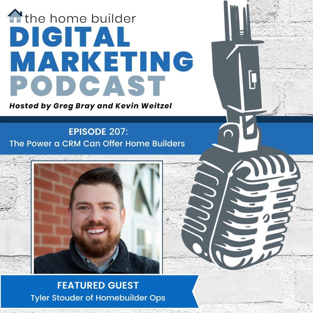 Home Builder Digital Marketing Podcast Episode 207: The Power a CRM Can Offer Home Builders with Tyler Stouder